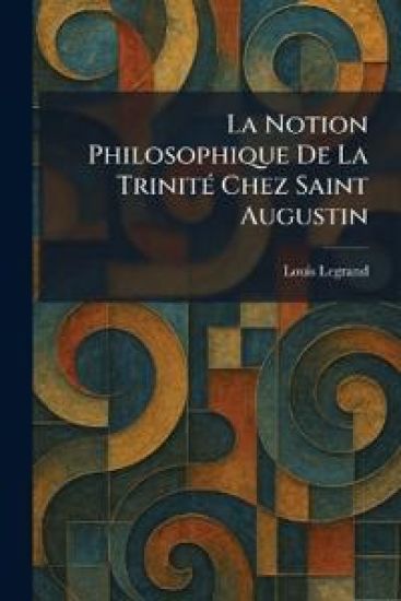 La Notion Philosophique De La TrinitÃ(c) Chez Saint Augustin