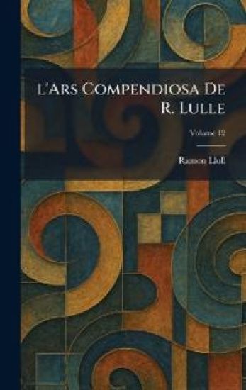 l'Ars Compendiosa De R. Lulle