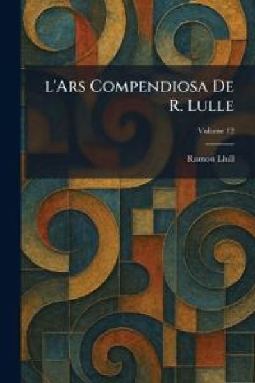 l'Ars Compendiosa De R. Lulle
