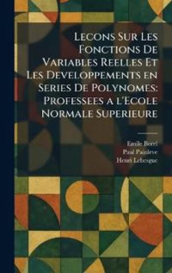 Lecons Sur Les Fonctions De Variables Reelles Et Les Developpements en Series De Polynomes