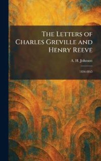 The Letters of Charles Greville and Henry Reeve