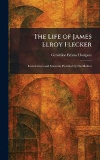 The Life of James Elroy Flecker