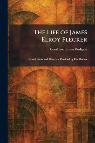 The Life of James Elroy Flecker
