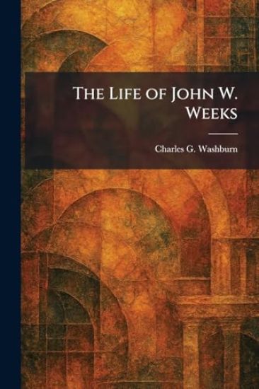 The Life of John W. Weeks