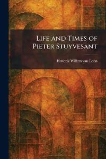 Life and Times of Pieter Stuyvesant
