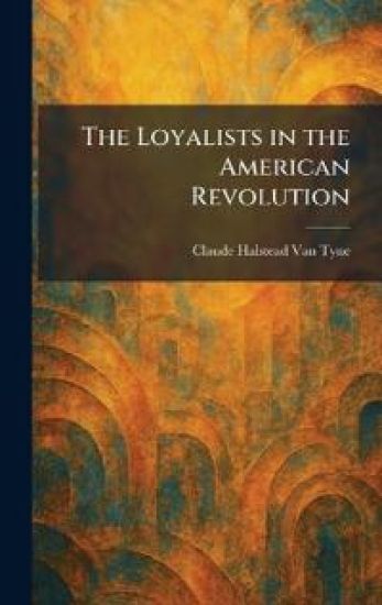 The Loyalists in the American Revolution