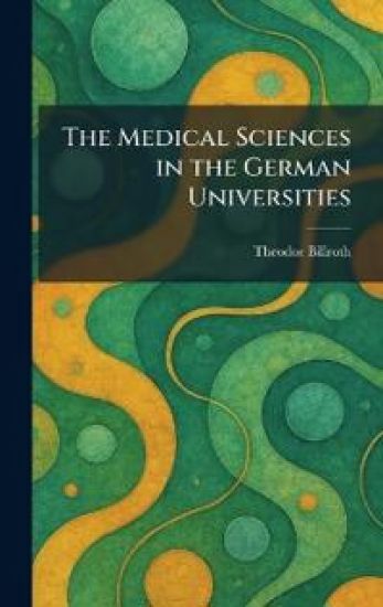 The Medical Sciences in the German Universities