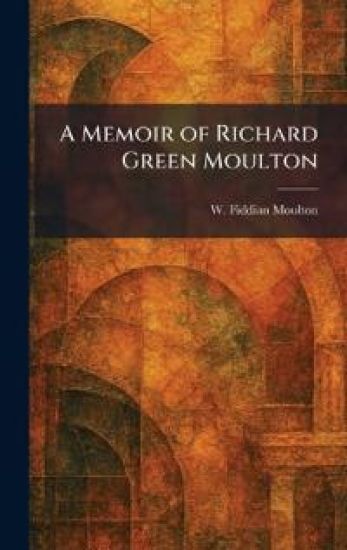 A Memoir of Richard Green Moulton