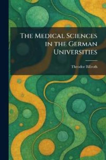 The Medical Sciences in the German Universities