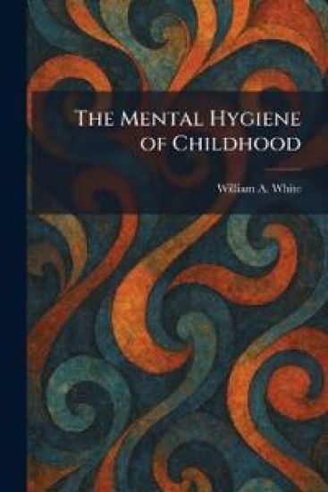 The Mental Hygiene of Childhood