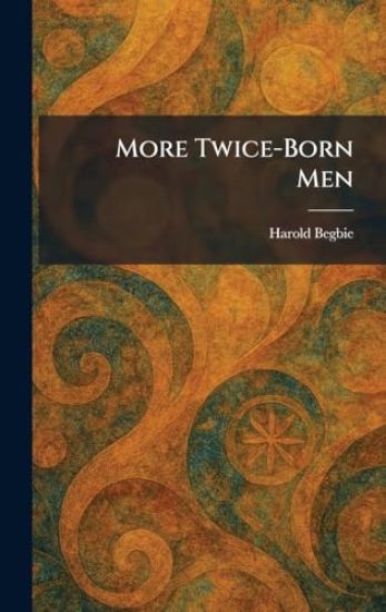 More Twice-Born Men – Harold Begbie, kirjan kansikuva