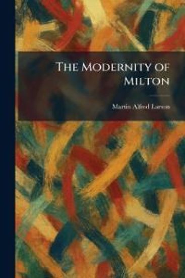 The Modernity of Milton