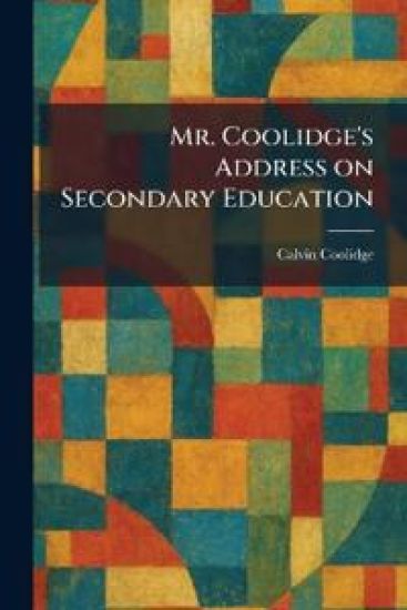 Mr. Coolidge's Address on Secondary Education – Calvin Coolidge, kirjan kansikuva