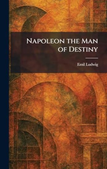 Napoleon the Man of Destiny