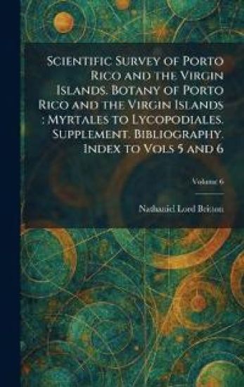Scientific Survey of Porto Rico and the Virgin Islands. Botany of Porto Rico and the Virgin Islands