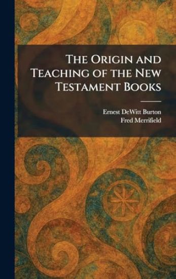 The Origin and Teaching of the New Testament Books