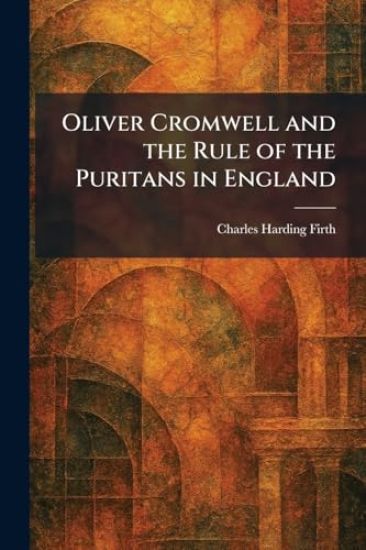 Oliver Cromwell and the Rule of the Puritans in England