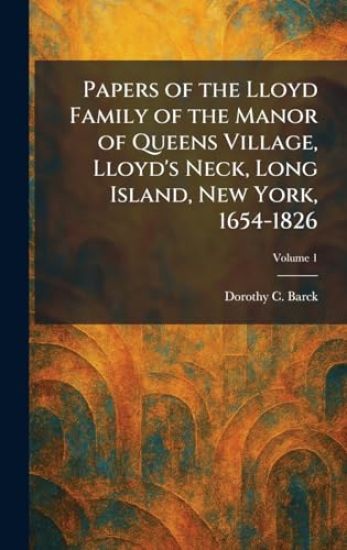 Papers of the Lloyd Family of the Manor of Queens Village, Lloyd's Neck, Long Island, New York, 1654-1826