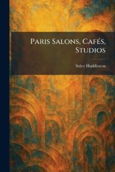 Paris Salons, CafÃ(c)s, Studios