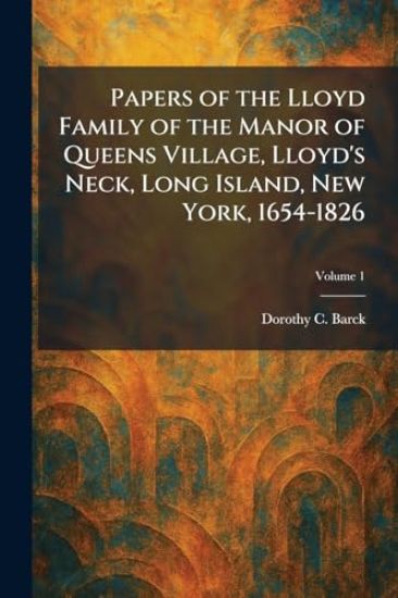 Papers of the Lloyd Family of the Manor of Queens Village, Lloyd's Neck, Long Island, New York, 1654-1826