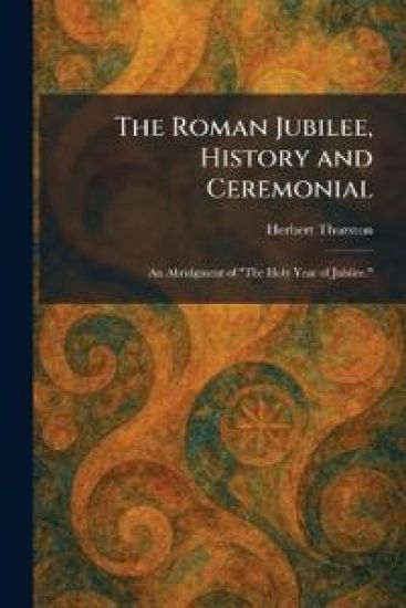 The Roman Jubilee, History and Ceremonial