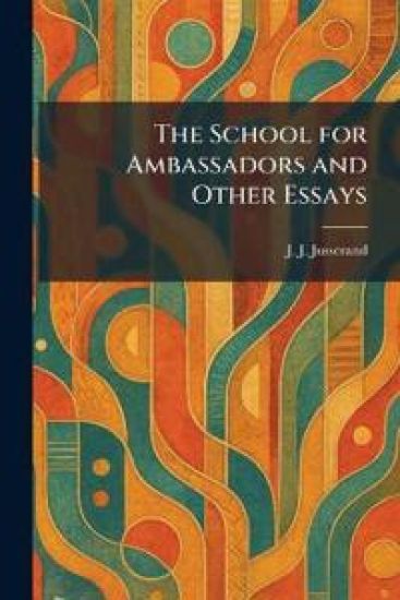The School for Ambassadors and Other Essays