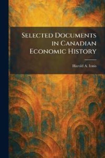 Selected Documents in Canadian Economic History