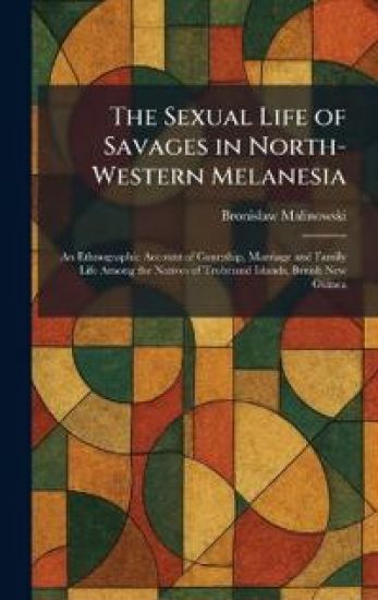 The Sexual Life of Savages in North-Western Melanesia