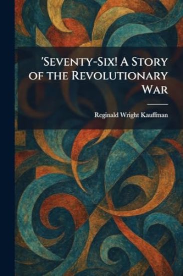 'Seventy-Six! A Story of the Revolutionary War