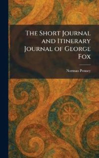 The Short Journal and Itinerary Journal of George Fox