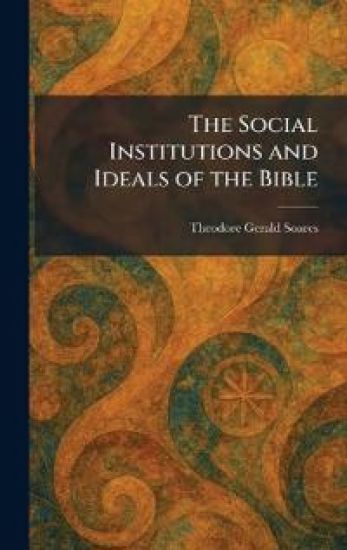 The Social Institutions and Ideals of the Bible