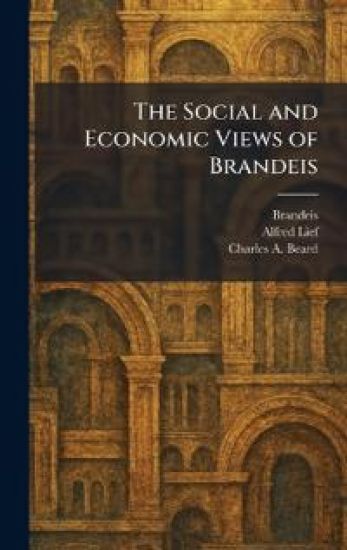 The Social and Economic Views of Brandeis – Alfred Lief, kirjan kansikuva
