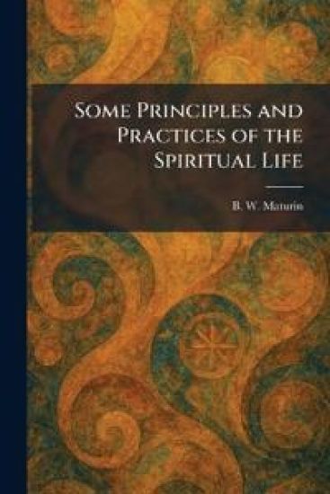 Some Principles and Practices of the Spiritual Life