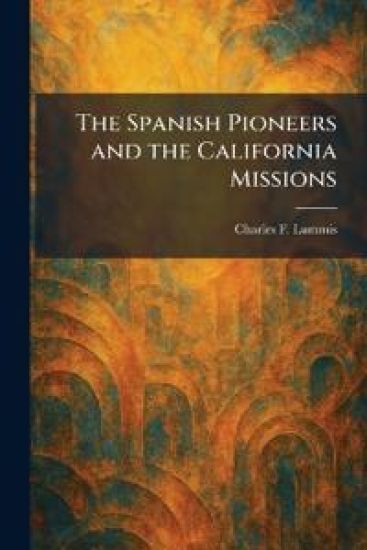 The Spanish Pioneers and the California Missions