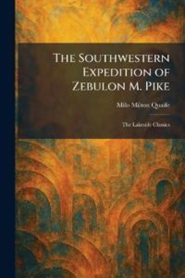 The Southwestern Expedition of Zebulon M. Pike