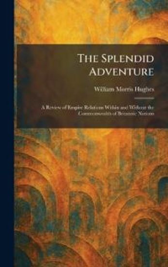 The Splendid Adventure – William Morris Hughes, kirjan kansikuva