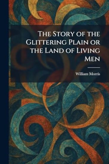The Story of the Glittering Plain or the Land of Living Men – William Morris, kirjan kansikuva