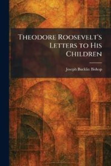 Theodore Roosevelt's Letters to His Children