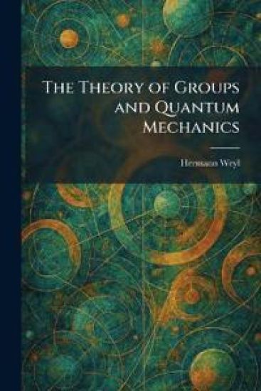 The Theory of Groups and Quantum Mechanics
