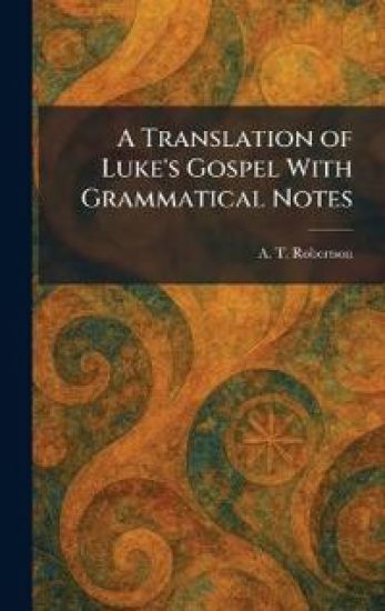 A Translation of Luke's Gospel With Grammatical Notes