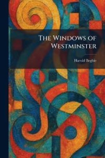 The Windows of Westminster – Harold Begbie, kirjan kansikuva