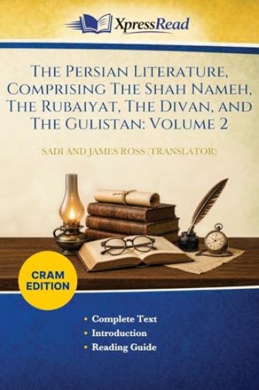 The Persian Literature, Comprising The Shah Nameh, The Rubaiyat, The Divan, and The Gulistan