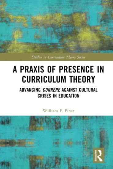 A Praxis of Presence in Curriculum Theory