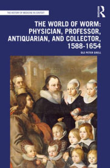 The World of Worm: Physician, Professor, Antiquarian, and Collector, 1588-1654