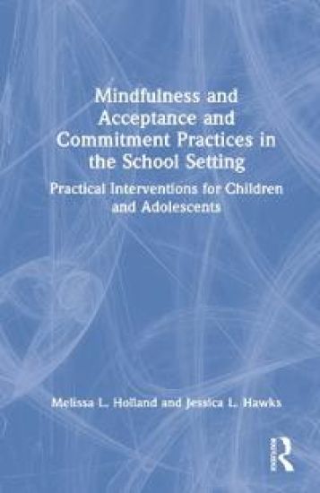 Mindfulness and Acceptance and Commitment Practices in the School Setting