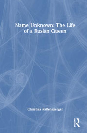 Name Unknown: The Life of a Rusian Queen