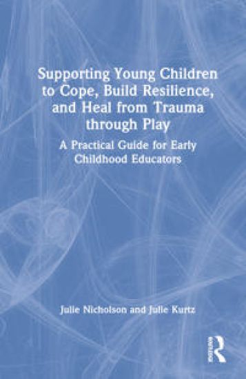 Supporting Young Children to Cope, Build Resilience, and Heal from Trauma through Play
