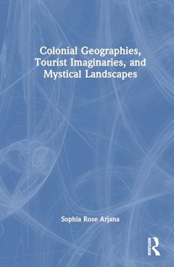 Colonial Geographies, Tourist Imaginaries, and Mystical Landscapes