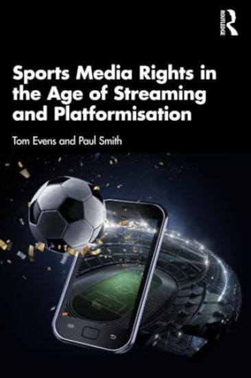 Sports Media Rights in the Age of Streaming and Platformisation