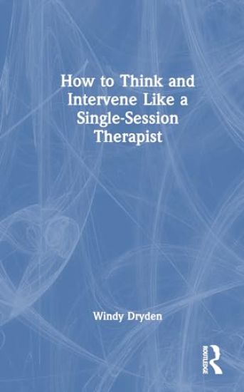 How to Think and Intervene Like a Single-Session Therapist